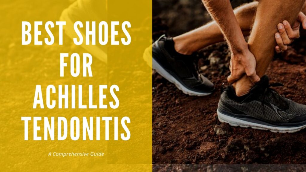 The Best Shoes For Achilles Tendonitis: A Comprehensive Guide